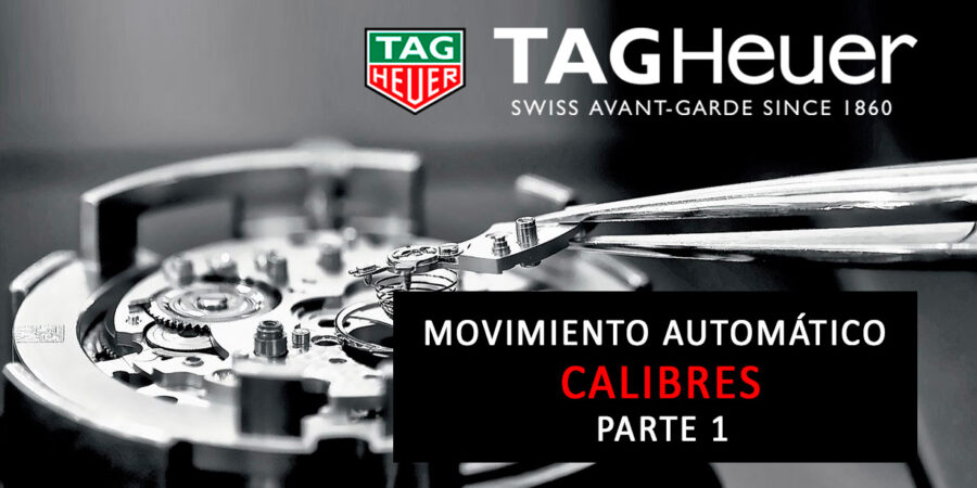 Calibres relojes movimiento automático Tag Heuer. Parte 1